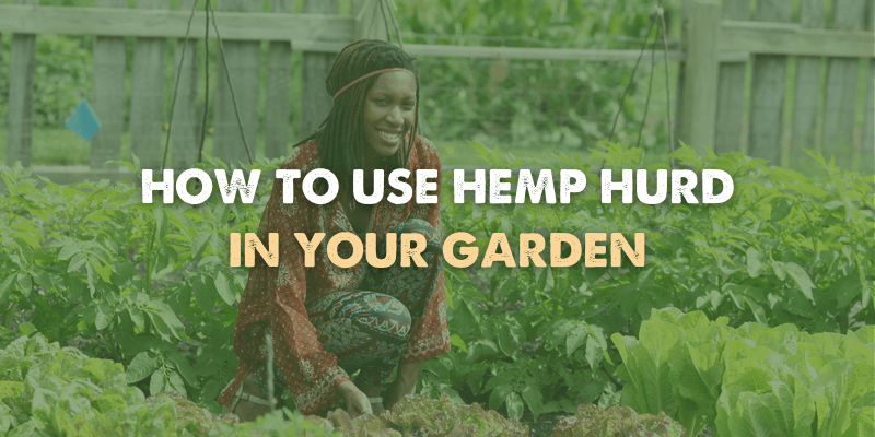 How to Use Hemp Hurd in Your Garden