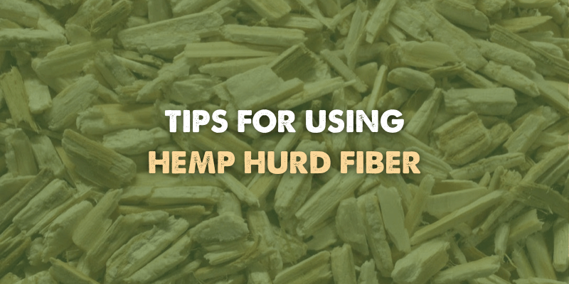 Tips for Using Hemp Hurd Fibers