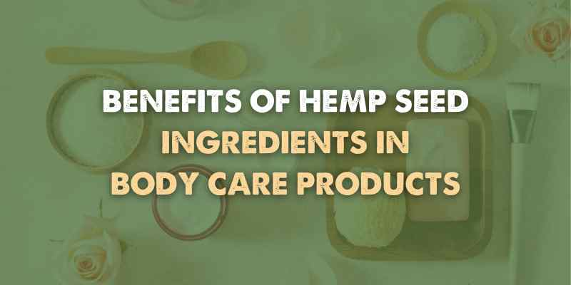 Benefits of Hemp in Body Care Products