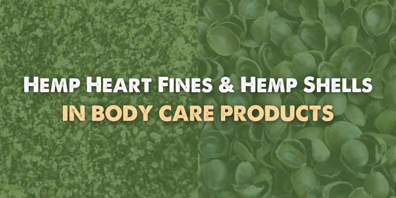 Hemp Heart Fines and Shells in Body Care Products