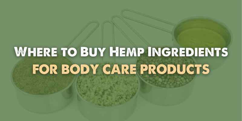 Where to Buy Hemp Ingredients for Body Care Products