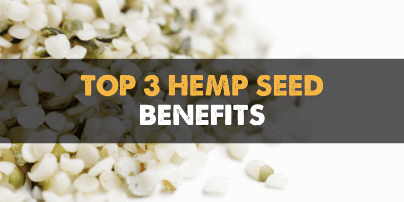TOP 3 Hemp Seed Benefits