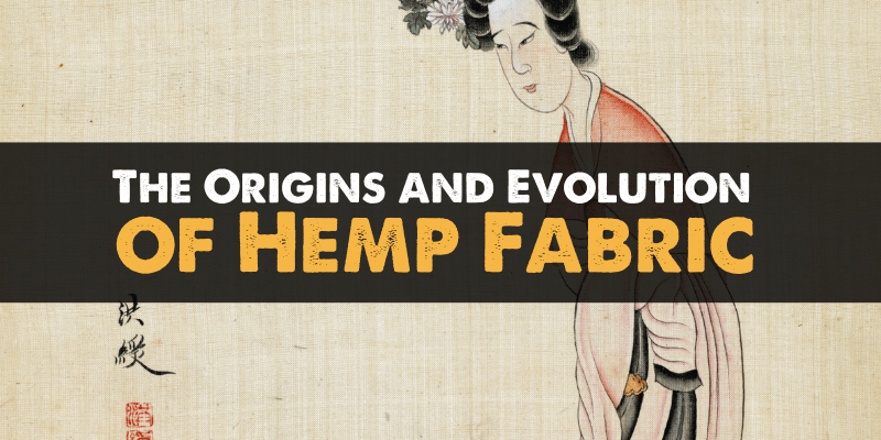 The Origins and Evolution of Hemp Fabric - The History of Hemp Fabric