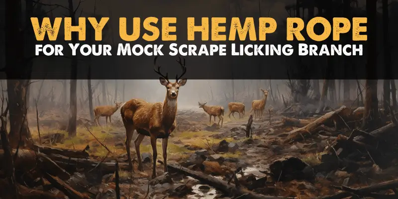 Why Use Hemp Rope for Mock Scrape Licking Branch