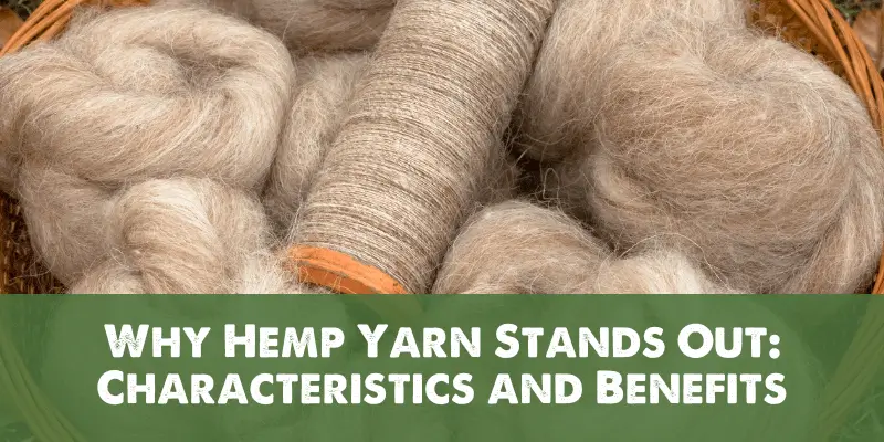 Why Hemp Yarn Stands Out Characteristics and Benefits