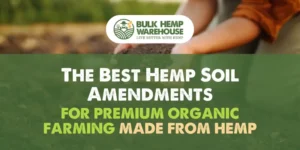 The Best Hemp Soil Amendments for Organic Gardening Made from Hemp