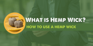 What is Hemp Wick - How to Use a Hemp Wick